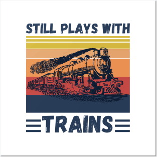 Still Plays With Trains Funny Trains Lover Posters and Art